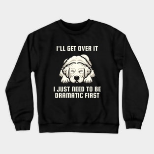 I Just Need To Be Dramatic Lazy Golden Retriever Dog Crewneck Sweatshirt